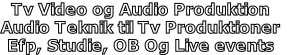 Tv Video og Audio Produktion
Audio Teknik til Tv Produktioner
Efp, Studie, OB Og Live events
